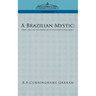 A Brazilian Mystic: Being the Life and Miracles of Antonio Conselheiro