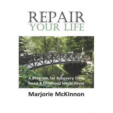 Repair Your Life: A Program for Recovery from Incest & Childhood Sexual Abuse