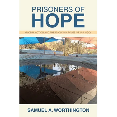 Prisoners of Hope: Global Action and the Evolving Roles of U.S. NGOs