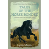 Tales Of The Horse-Bonded: Companion Stories to The Horses Know Trilogy