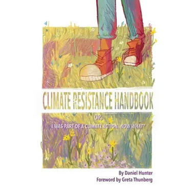 Climate Resistance Handbook: Or, I was part of a climate action. Now what?