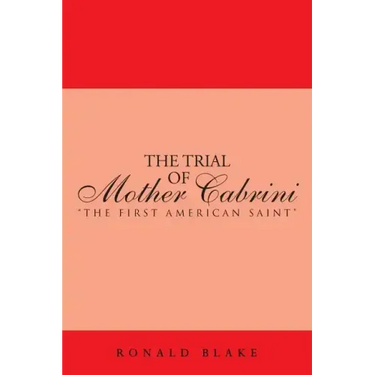 The Trial of Mother Cabrini: The First American Saint