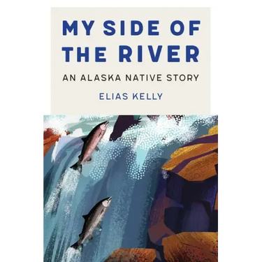 My Side of the River: An Alaska Native Story