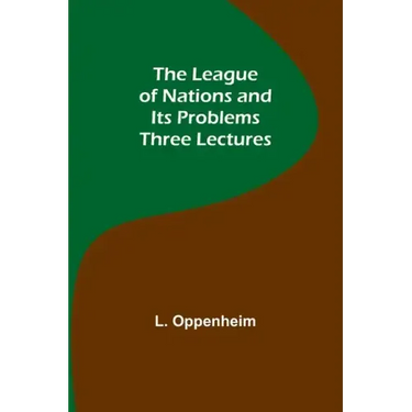 The League of Nations and Its Problems: Three Lectures
