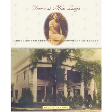 Dinner at Miss Lady's: Memories and Recipes from a Southern Childhood