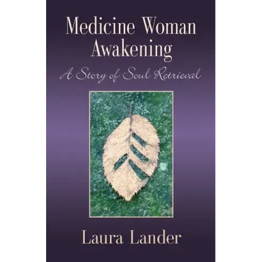 Medicine Woman Awakening: A Story of Soul Retrieval