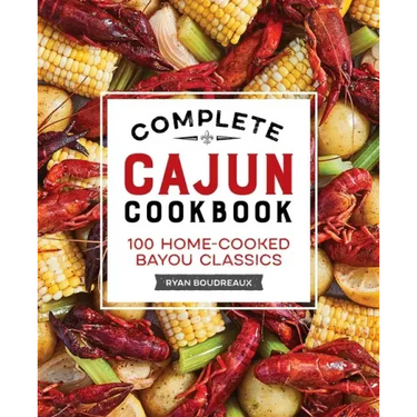 Complete Cajun Cookbook: 100 Home-Cooked Bayou Classics