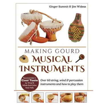 Making Gourd Musical Instruments: Over 60 String, Wind & Percussion Instruments & How to Play Them