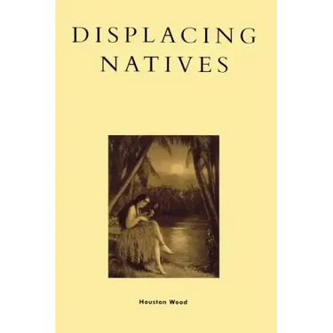 Displacing Natives: The Rhetorical Production of Hawai'i