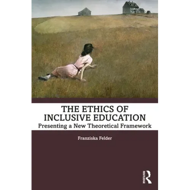 The Ethics of Inclusive Education: Presenting a New Theoretical Framework
