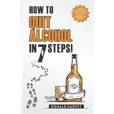 How to Quit Alcohol in 7 Steps: Discover the Secret to Quit Drinking in Only 7 Steps. Even if You Have Tried All the Other Methods Before.