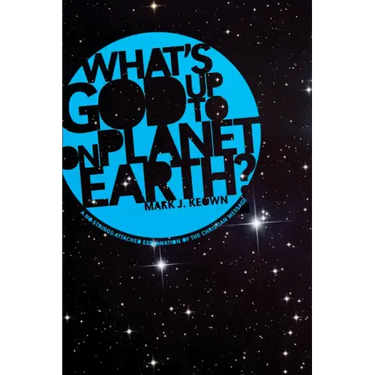 What God's Up to on Planet Earth?: A No-Strings-Attached Explanation of the Christian Message