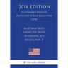 Mortgage Rules under the Truth in Lending Act (Regulation Z) (US Consumer Financial Protection Bureau Regulation) (CFPB) (2018 Edition)