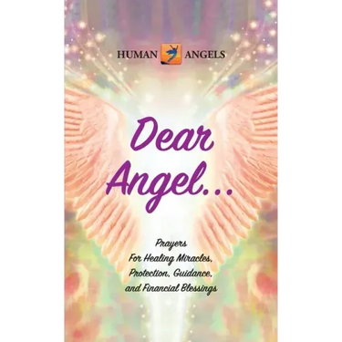 Dear Angel... Prayers for Healing Miracles, Protection, Guidance, and Financial Blessings