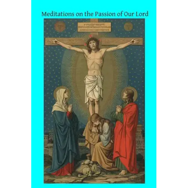 Meditations on the Passion of Our Lord