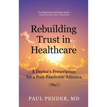 Rebuilding Trust in Healthcare: A Doctor's Prescription for a Post-Pandemic America