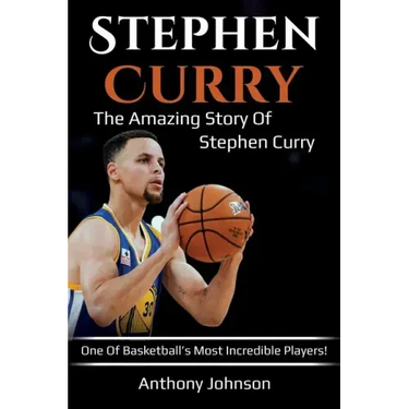 Stephen Curry: The amazing story of Stephen Curry - one of basketball's most incredible players!