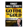 Forget Wall Street!: Go For The Gold (And Silver Too)