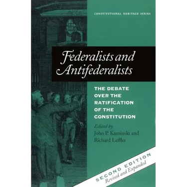 Federalists and Antifederalists: The Debate Over the Ratification of the Constitution