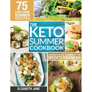 Keto Summer Cookbook: 75 Low Carb Recipes Inspired by the Flavors of the Mediterranean