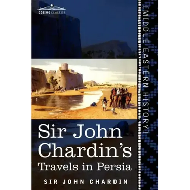 Sir John Chardin's Travels in Persia