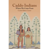 Caddo Indians: Where We Come Fron