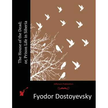 The House of the Dead; or, Prison Life in Siberia