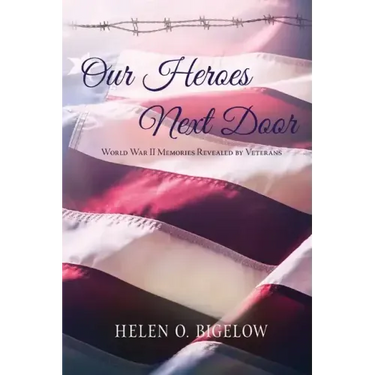 Our Heroes Next Door: World War II Memories Revealed By Veterans