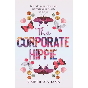 The Corporate Hippie: Tap into your intuition activate your heart and lead