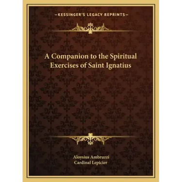 A Companion to the Spiritual Exercises of Saint Ignatius