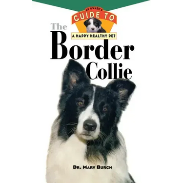 The Border Collie: An Owner's Guide to a Happy Healthy Pet
