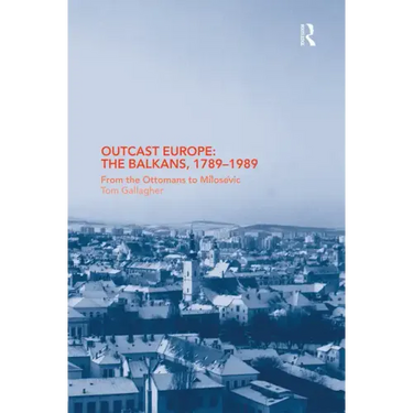 Outcast Europe: The Balkans, 1789-1989: From the Ottomans to Milosevic