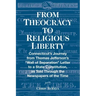 From Theocracy To Religious Liberty: Connecticut's Journey from Thomas Jefferson's "Wall of Separation" Letter to a State Constitution, as Told Throug