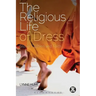 The Religious Life of Dress: Global Fashion and Faith