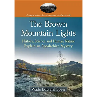 The Brown Mountain Lights: History, Science and Human Nature Explain an Appalachian Mystery