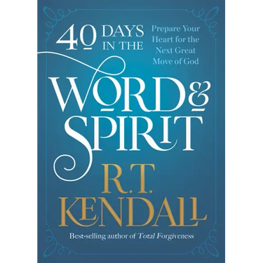 40 Days in the Word and Spirit: Prepare Your Heart for the Next Great Move of God