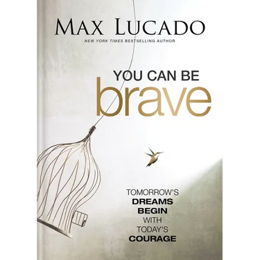 You Can Be Brave: Tomorrow's Dream Begins with Today's Courage - The Perfect Christian Graduation Gift to Celebrate Your Grad
