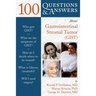100 Questions & Answers about Gastrointestinal Stromal Tumor (Gist)
