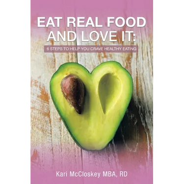 Eat Real Food and Love It: 6 Steps to Help You Crave Healthy Eating