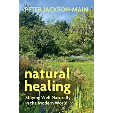 Natural Healing: Staying Well Naturally in the Modern World
