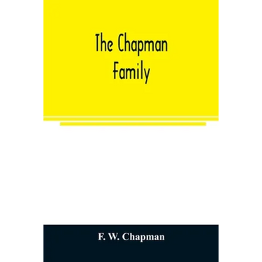 The Chapman family: or The descendants of Robert Chapman, one of the first settlers of Say-brook, Conn., with genealogical notes of Willia