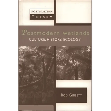 Postmodern Wetlands: Culture, History, Ecology