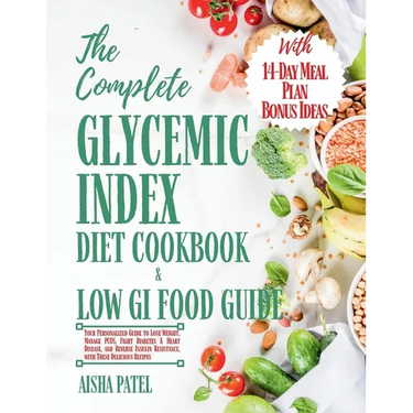 The Complete Glycemic Index Cookbook & Low GI Food Guide: Your Personalized Guide to Lose Weight, Manage PCOS, Fight Diabetes & Heart Disease, and Rev