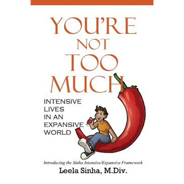 You're Not Too Much: Intensive Lives in an Expansive World