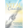 The Vital Connection: Spiritual Reality, Science and the Coming King