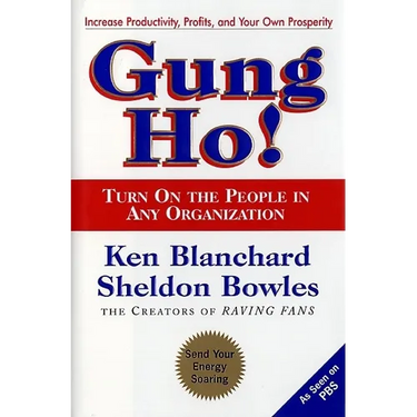 Gung Ho!: Turn on the People in Any Organization