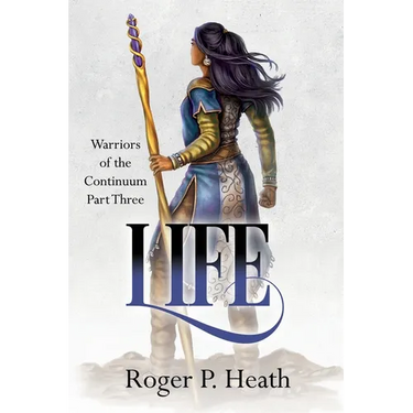 Warriors of the Continuum Part Three: Life