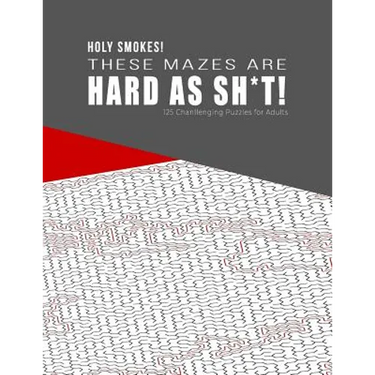 HOLY SMOKES! These Mazes are HARD AS SH*T! - 125 Challenging Puzzles for Adults: Perfect activity to relax after a long day at the office. Brain Games