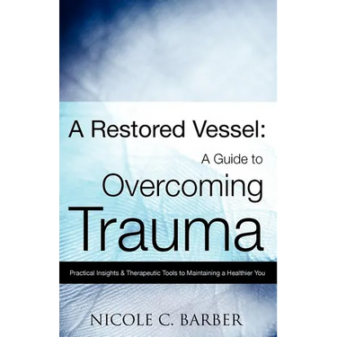 A Restored Vessel: A guide to overcoming trauma