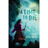 A Time to Die: Volume 1